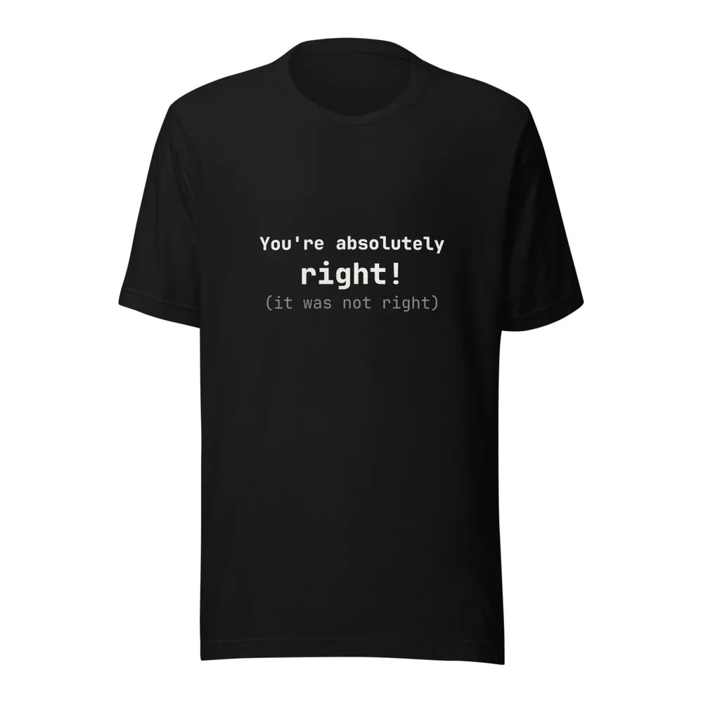 You're Absolutely Right AI coding t-shirt