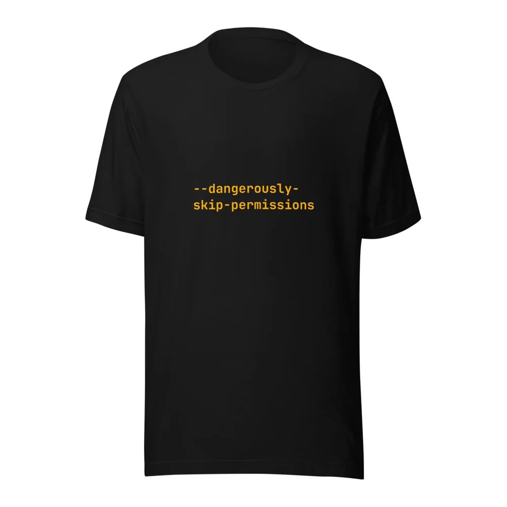 --dangerously-skip-permissions AI coding t-shirt